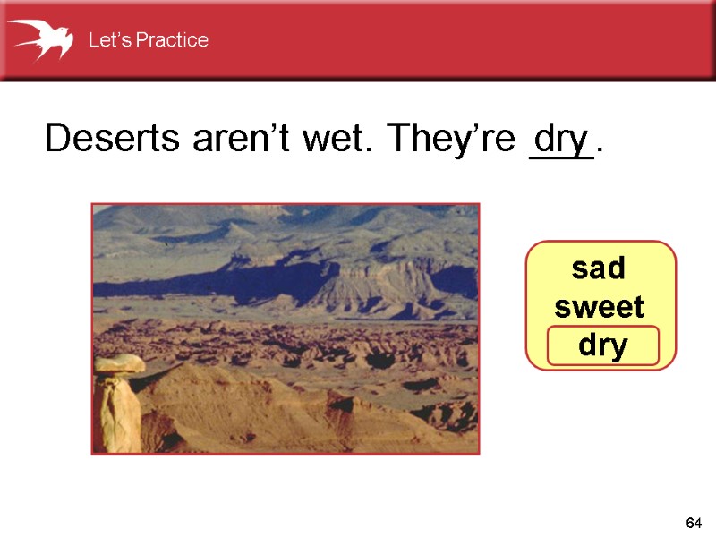 64 Deserts aren’t wet. They’re ___.        